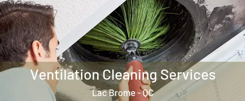 Ventilation Cleaning Services Lac Brome - QC