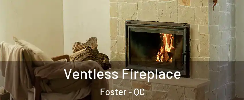  Ventless Fireplace Foster - QC