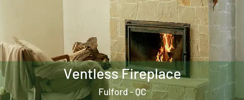 Ventless Fireplace Fulford - QC