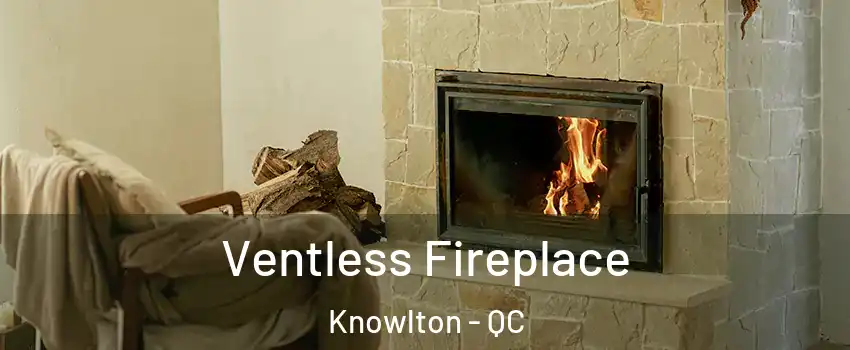  Ventless Fireplace Knowlton - QC