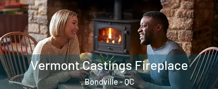  Vermont Castings Fireplace Bondville - QC