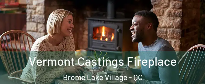  Vermont Castings Fireplace Brome Lake Village - QC