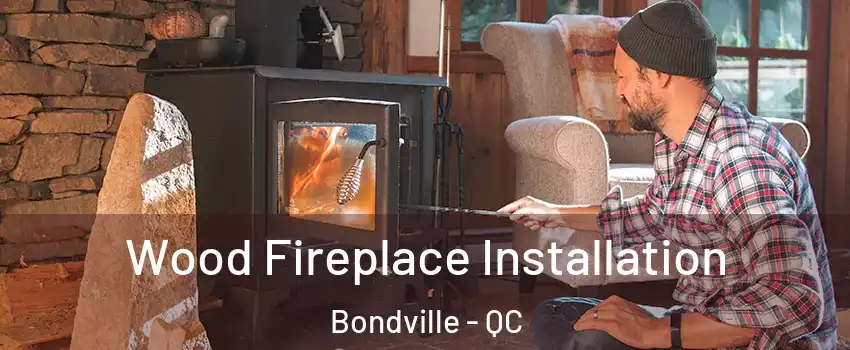  Wood Fireplace Installation Bondville - QC