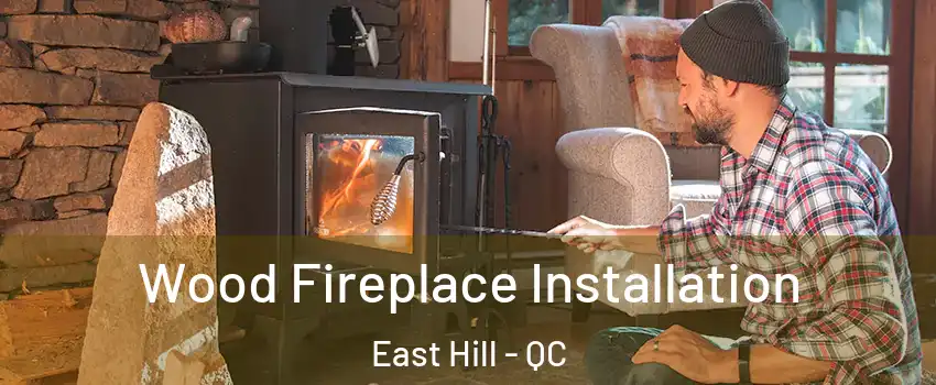  Wood Fireplace Installation East Hill - QC