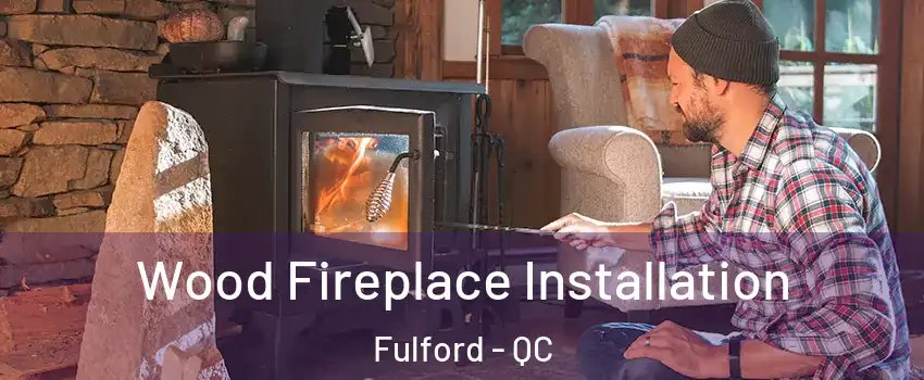  Wood Fireplace Installation Fulford - QC