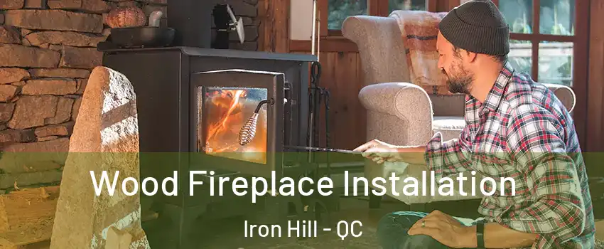  Wood Fireplace Installation Iron Hill - QC