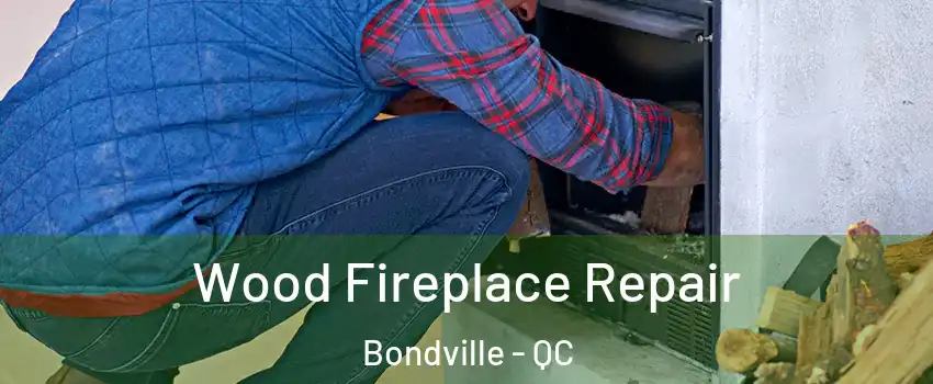  Wood Fireplace Repair Bondville - QC