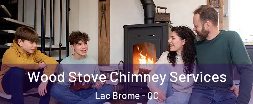  Wood Stove Chimney Services Lac Brome - QC