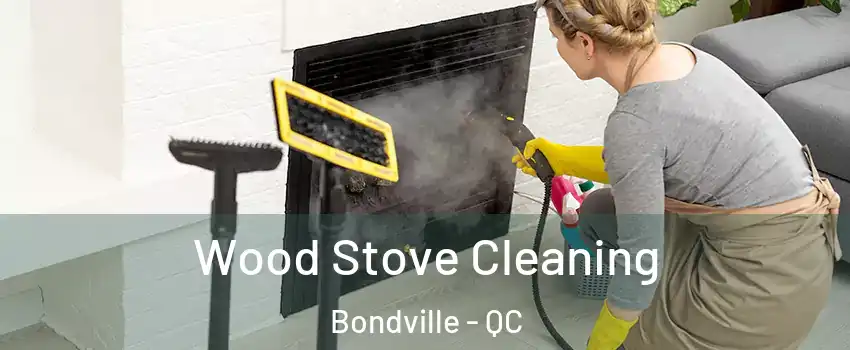  Wood Stove Cleaning Bondville - QC