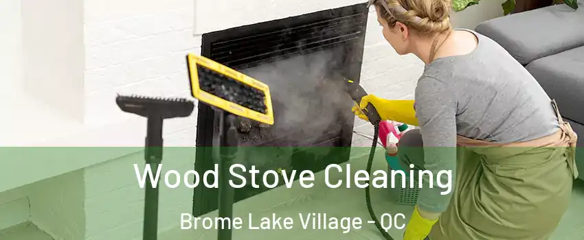  Wood Stove Cleaning Brome Lake Village - QC