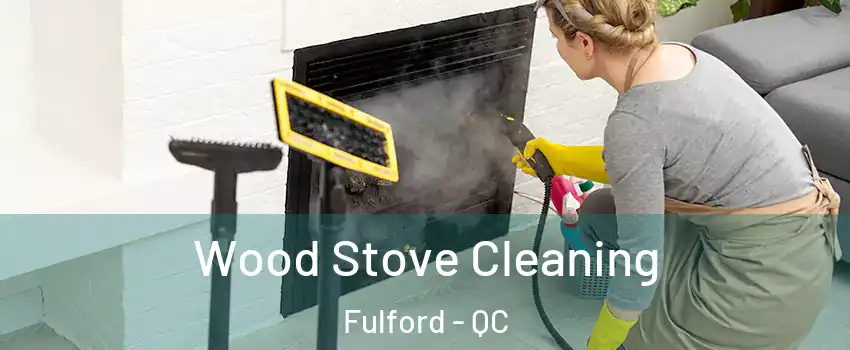  Wood Stove Cleaning Fulford - QC
