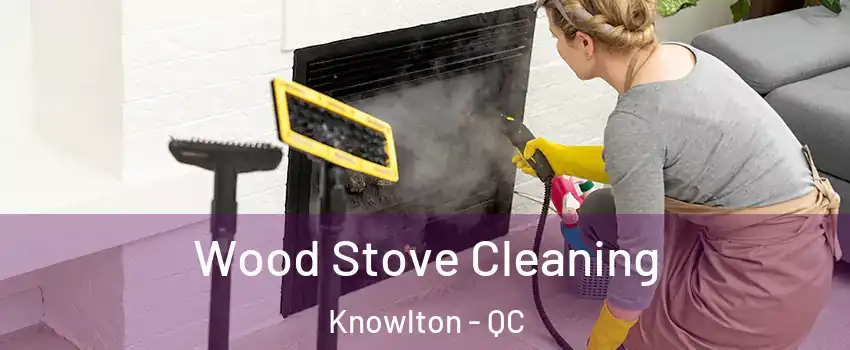  Wood Stove Cleaning Knowlton - QC