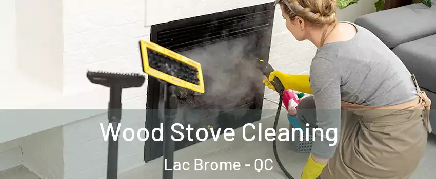  Wood Stove Cleaning Lac Brome - QC