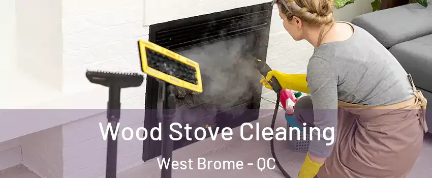  Wood Stove Cleaning West Brome - QC