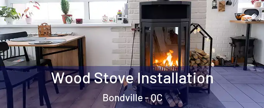  Wood Stove Installation Bondville - QC