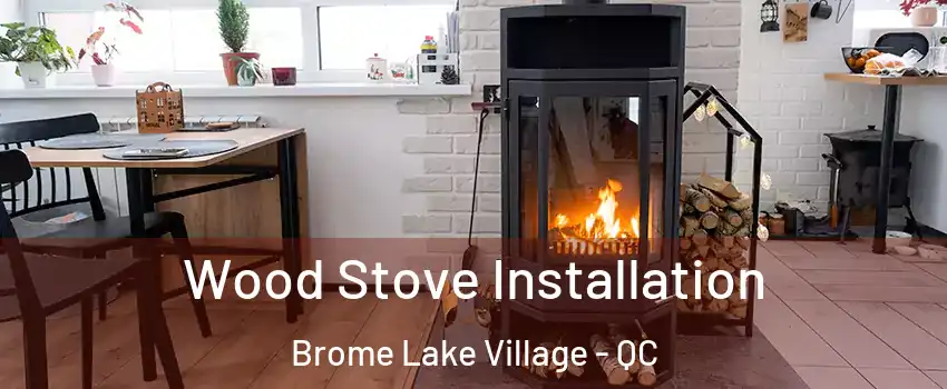  Wood Stove Installation Brome Lake Village - QC