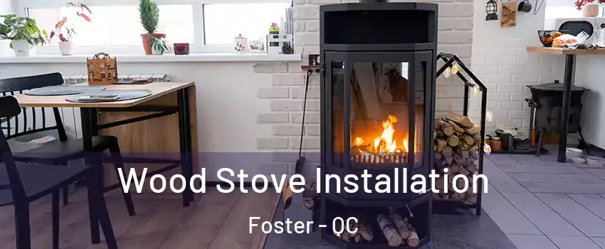  Wood Stove Installation Foster - QC