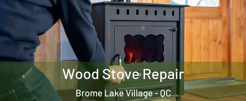  Wood Stove Repair Brome Lake Village - QC