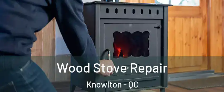  Wood Stove Repair Knowlton - QC